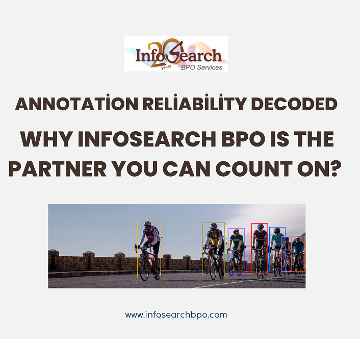 Annotation Reliability Decoded: Why Infosearch BPO Is the Partner You Can Count On?