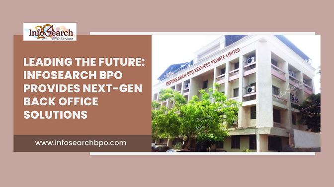Leading the Future: Infosearch BPO Provides Next-Gen Back Office Solutions
