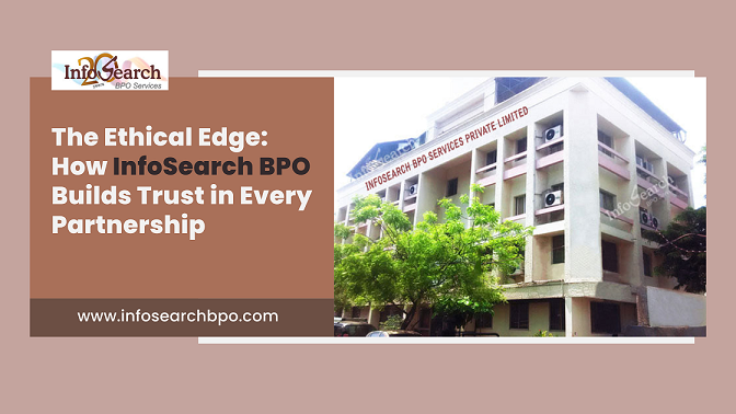 The Ethical Edge: How InfoSearch BPO Builds Trust in Every Partnership