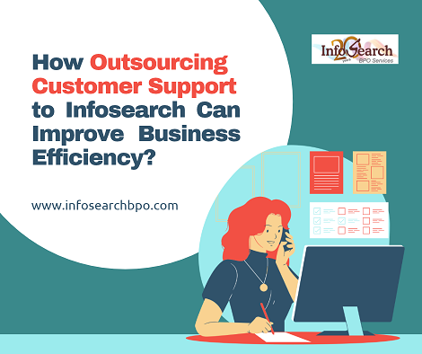How Outsourcing Customer Support to Infosearch Can Improve Business Efficiency?