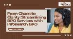 From Chaos to Clarity: Streamlining BPO Services with Infosearch BPO
